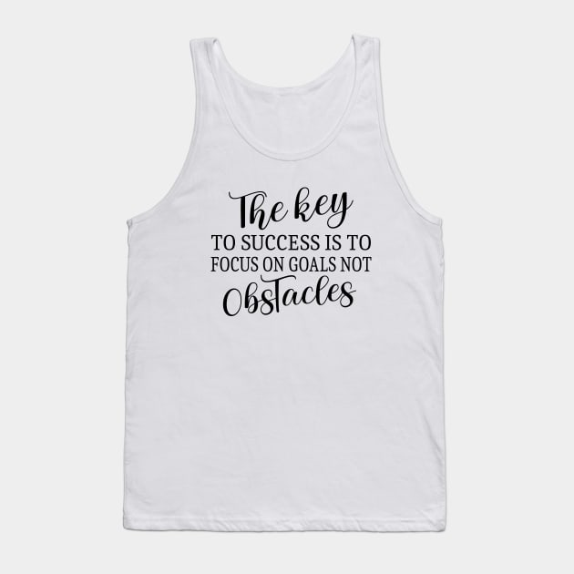 The key to success is to focus on goals,  Abundance mindset Tank Top by FlyingWhale369